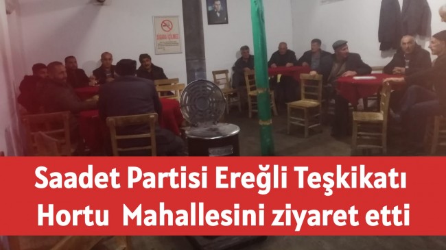 Saadet Partisi Ereğli Teşkikatı Hortu Mahallesini ziyaret etti