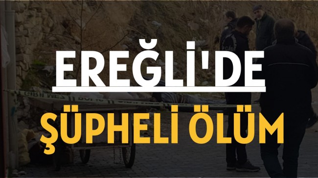 Ereğli’de Şüpheli Ölüm