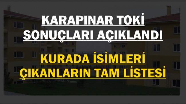 Karapınar Toki Kura Sonuçları İşte İsimleri Çıkanlar