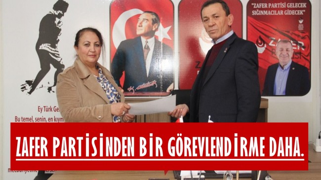 ZAFER PARTİSİNDEN BİR GÖREVLENDİRME DAHA