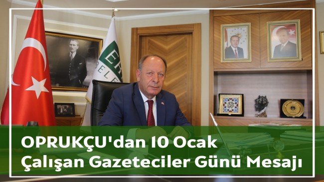 Başkan Oprukçu’dan 10 Ocak Çalışan Gazeteciler Günü mesajı