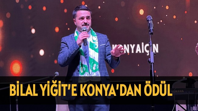 BİLAL YİĞİT’E KONYA’DAN ÖDÜL!