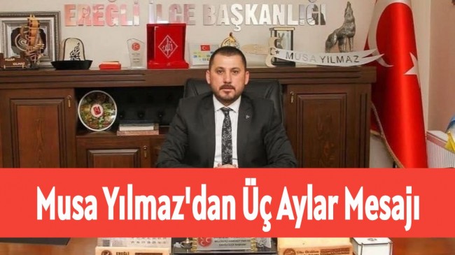 Musa Yılmaz’dan Üç Aylar Mesajı