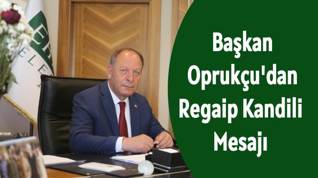 Başkan Oprukçu’dan Regaip Kandili Mesajı