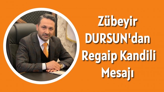 Zübeyir Dursun’dan Regaip Kandili Mesajı