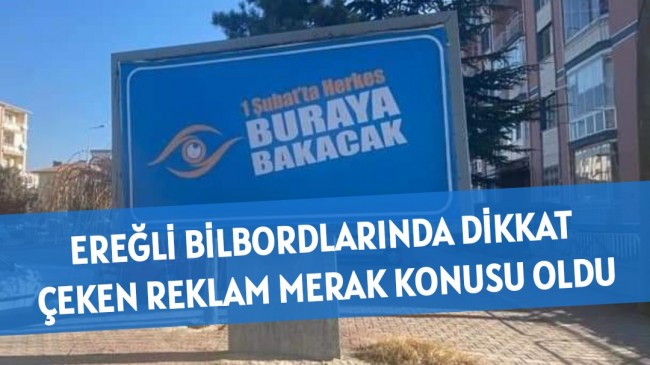 EREĞLİ BİLBORDLARINDA DİKKAT ÇEKEN REKLAM MERAK KONUSU OLDU