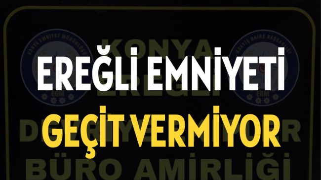 Ereğli Emniyeti Geçit Vermiyor