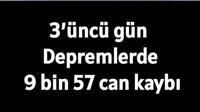 3’üncü gün | Depremlerde 9 bin 57 can kaybı