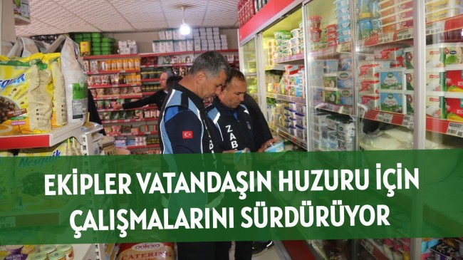 Zabıta Ekipleri Vatandaşların Huzuru İçin Çalışmalarına Devam Ediyor