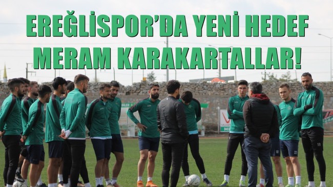 EREĞLİSPOR’DA YENİ HEDEF MERAM KARAKARTALLAR