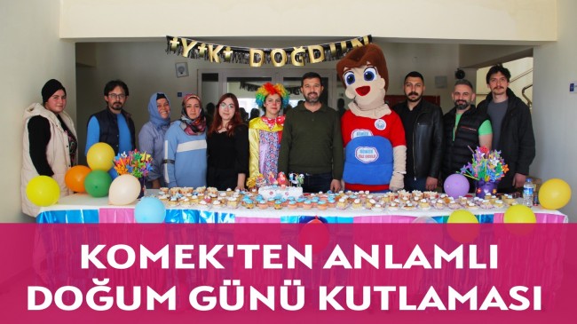 KOMEK’TEN ANLAMLI DOĞUM GÜNÜ KUTLAMASI!