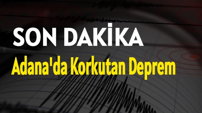 Adana’da Korkutan Deprem