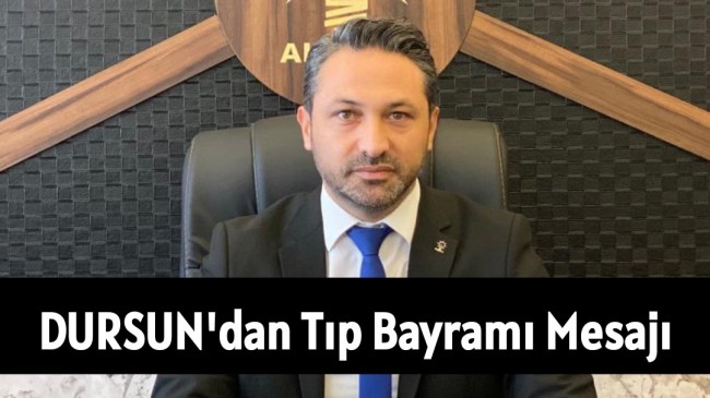 Zübeyir DURSUN’dan Tıp Bayramı Mesajı