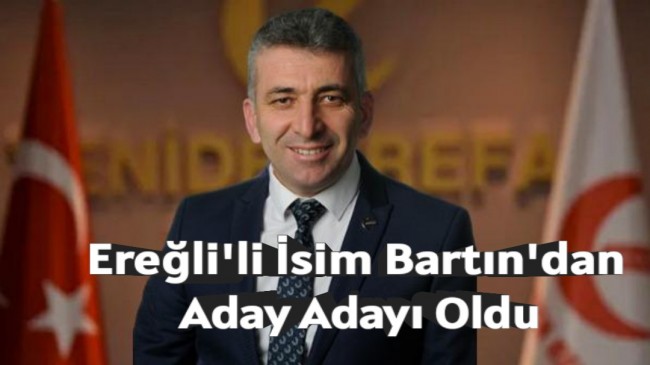 Ereğli’li İsim Bartın’dan Milletvekili Aday Adayı Oldu