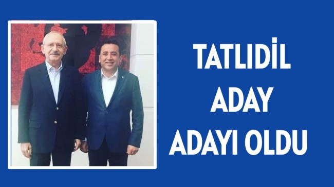 TATLIDİL MİLLETVEKİLİ ADAY ADAYI OLDU