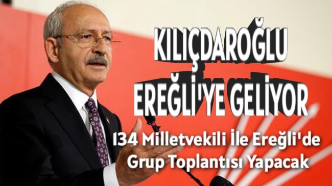 Kılıçdaroğlu 134 Milletvekili İle Ereğli’ye Geliyor