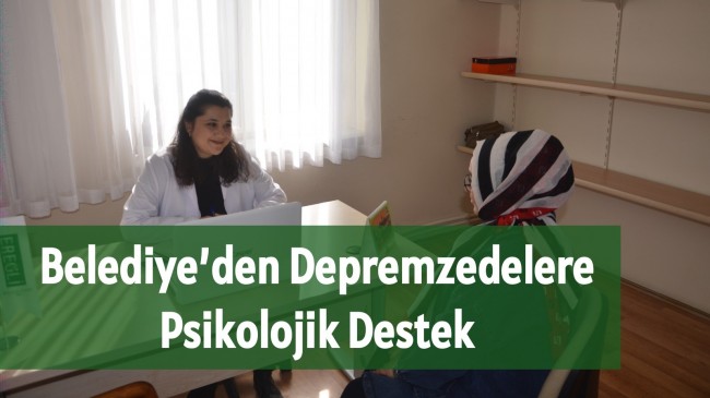 Belediye’den Depremzedelere Psikolojik Destek