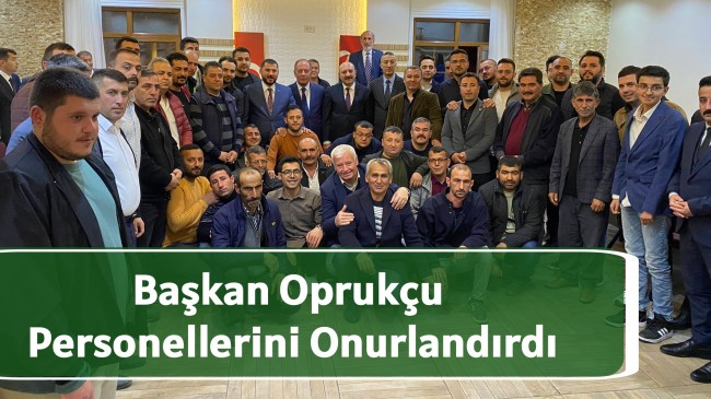 Başkan Oprukçu Personellerini Onurlandırdı