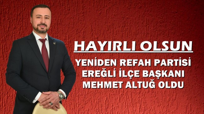 Yeniden Refah Partisi Ereğli İlçe Başkanı Mehmet Altuğ Oldu