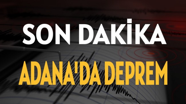 Son Dakika Adana’da Deprem