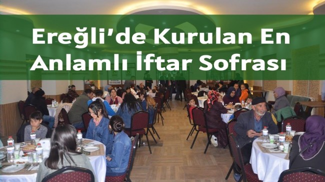 Ereğli’de Kurulan En Anlamlı İftar Sofrası