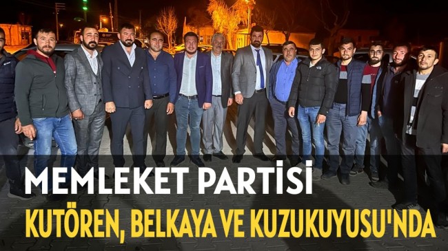 MEMLEKET PARTİSİ KUTÖREN, BELKAYA VE KUZUKUYUSU’NDA