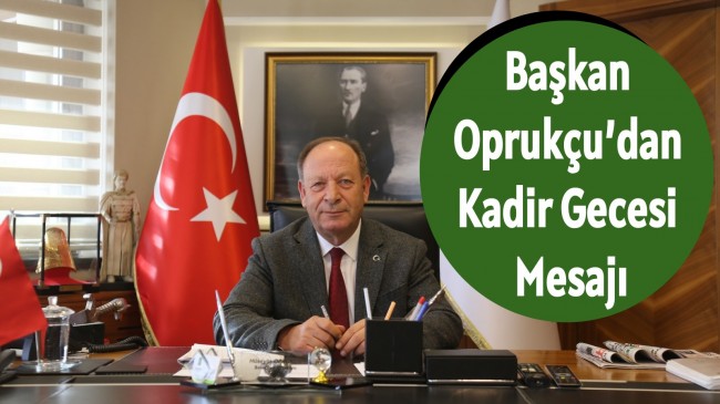 Başkan Oprukçu’dan Kadir Gecesi Mesajı