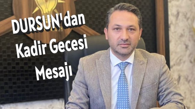 Zübeyir Dursun’dan Kadir Gecesi Mesajı