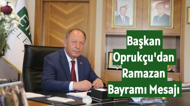 Başkan Oprukçu’dan Ramazan Bayramı Mesajı