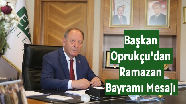 Başkan Oprukçu’dan Ramazan Bayramı Mesajı