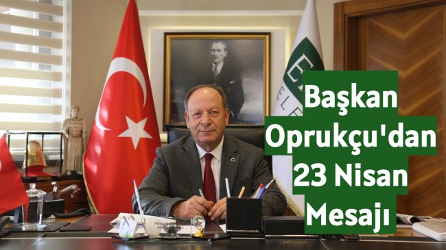 Başkan Oprukçu’dan 23 Nisan Mesajı