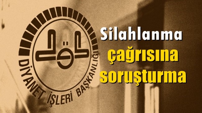 Silahlanma çağrısına soruşturma