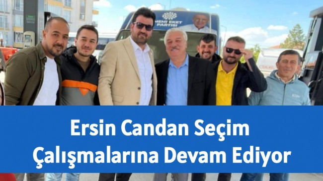 Ersin Candan Seçim Çalışmalarına Devam Ediyor