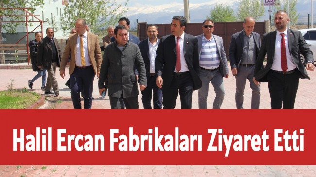 Halil Ercan Fabrikaları Ziyaret Etti