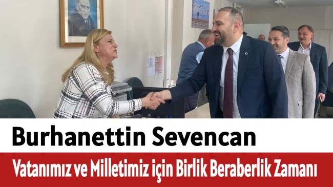 Sevencan,”Vatanımız ve Milletimiz için Birlik Beraberlik Zamanı “