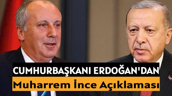 Erdoğan’dan Muharrem İnce açıklaması: