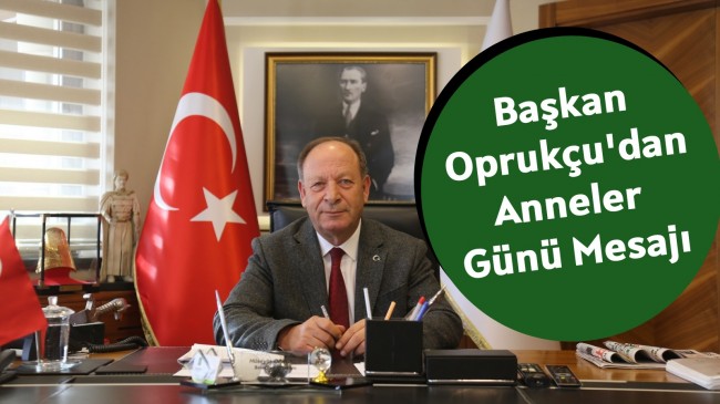 Başkan Oprukçu’dan Anneler Günü Mesajı