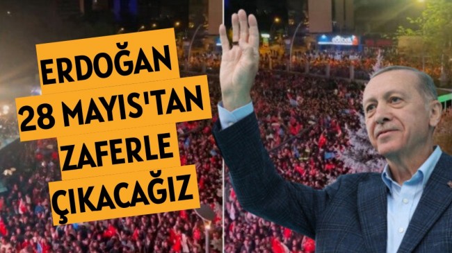 Başkan Erdoğan’dan seçim mesajı: 28 Mayıs’tan zaferle çıkacağız