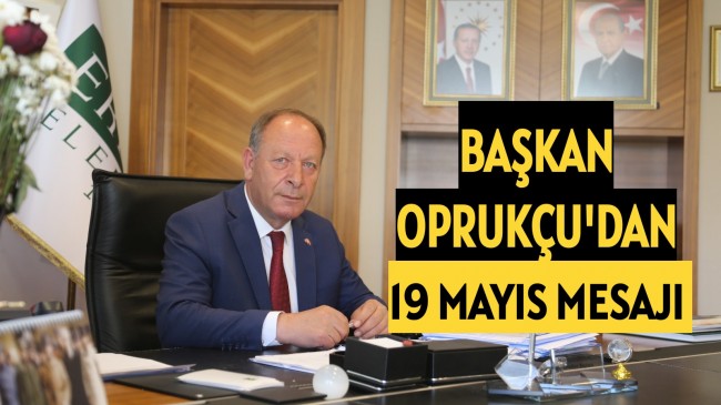 Başkan Oprukçu’dan 19 Mayıs Mesajı