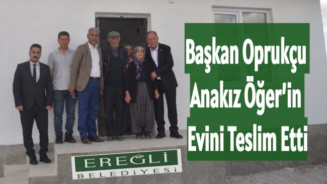 Başkan Oprukçu Anakız Öğer’in Evini Teslim Etti