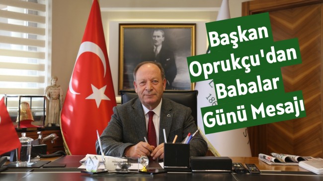 Başkan Oprukçu’dan Babalar Günü Mesajı