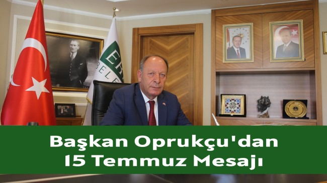 Başkan Oprukçu’dan 15 Temmuz Mesajı