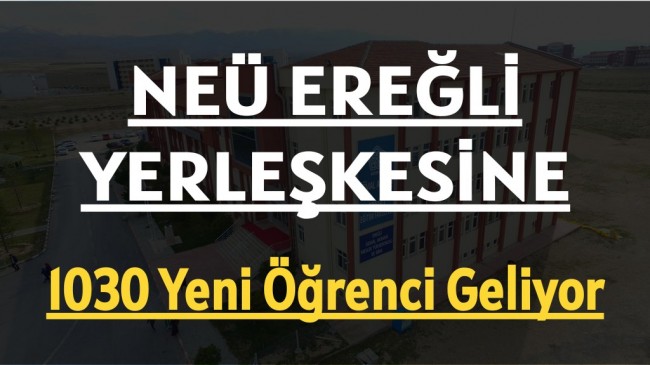 NEÜ Ereğli Yerleşkesine 1030 Yeni Öğrenci Geliyor