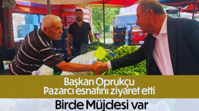 Başkan Oprukçu Pazar Ziyaretinde Köylülere Müjdeyi Verdi