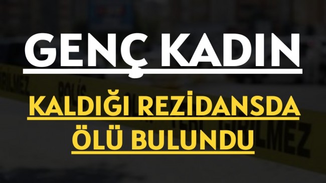 Genç Kadın Rezidansda Ölü Bulundu