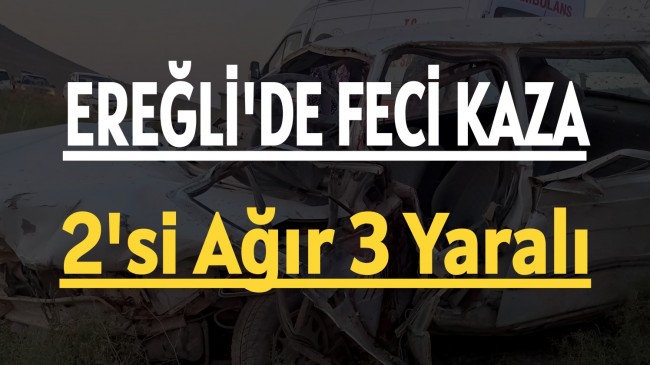 Ereğli’de Kaza 2’si Ağır 3 Yaralı