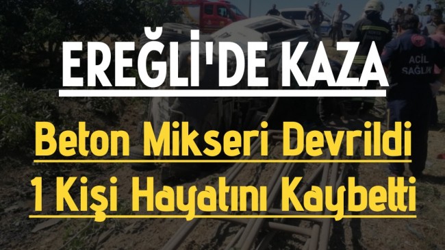 Ereğli’de Kaza 1 Kişi Hayatını Kaybetti