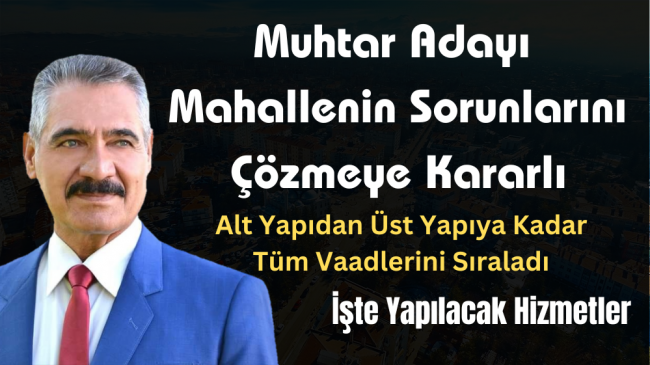 Orhangazi Mahallesi Muhtar Adayı Şıhlı Ok Sorunları Çözmeye Kararlı