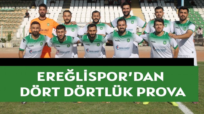 EREĞLİSPOR’DAN DÖRT DÖRTLÜK PROVA!