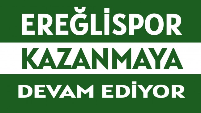 EREĞLİSPOR, KAZANMAYA DEVAM EDİYOR!